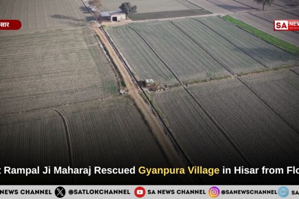Sant Rampal Ji Maharaj Rescued Gyanpura Village in Hisar from Floods