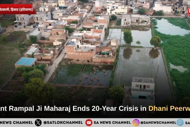 Sant Rampal Ji Maharaj Resolves a 20-Year Crisis in Dhani Peerwali Village
