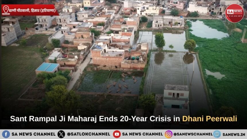 Sant Rampal Ji Maharaj Resolves a 20-Year Crisis in Dhani Peerwali Village