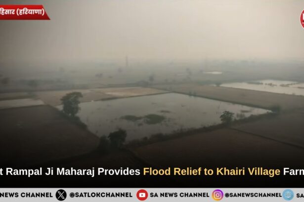 Sant Rampal Ji Maharaj Provides Flood Relief to Khairi Village Farmers