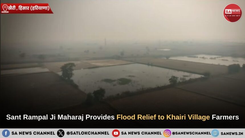 Sant Rampal Ji Maharaj Provides Flood Relief to Khairi Village Farmers