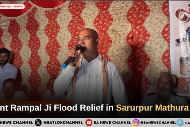 Sant Rampal Ji Maharaj Flood Relief in Sarurpur Mathura UP