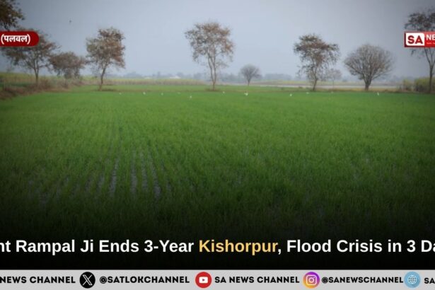 Sant Rampal Ji Maharaj Ends 3-Year Kishorpur, Rajasthan Flood Crisis in 3 Days