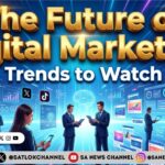 The Future of Digital Marketing Trends to Watch