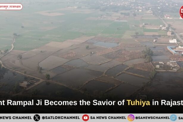 Saint Rampal Ji Becomes the Savior of Tuhiya in Rajasthan