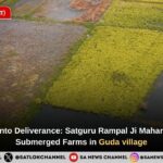 Diwali Turns into Deliverance: Satguru Rampal Ji Maharaj Helps Save Submerged Farms in Guda village