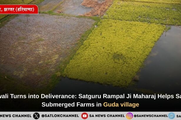 Diwali Turns into Deliverance: Satguru Rampal Ji Maharaj Helps Save Submerged Farms in Guda village