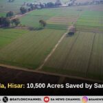 Byana Kheda, Hisar: 10,500 Acres Saved by Sant Rampal Ji
