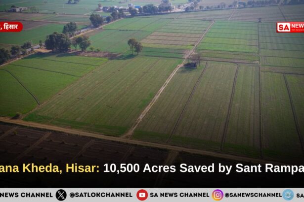 Byana Kheda, Hisar: 10,500 Acres Saved by Sant Rampal Ji