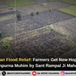Siwani Bolan Flood Relief: Farmers Get New Hope Through Annpurna Muhim by Sant Rampal Ji Maharaj
