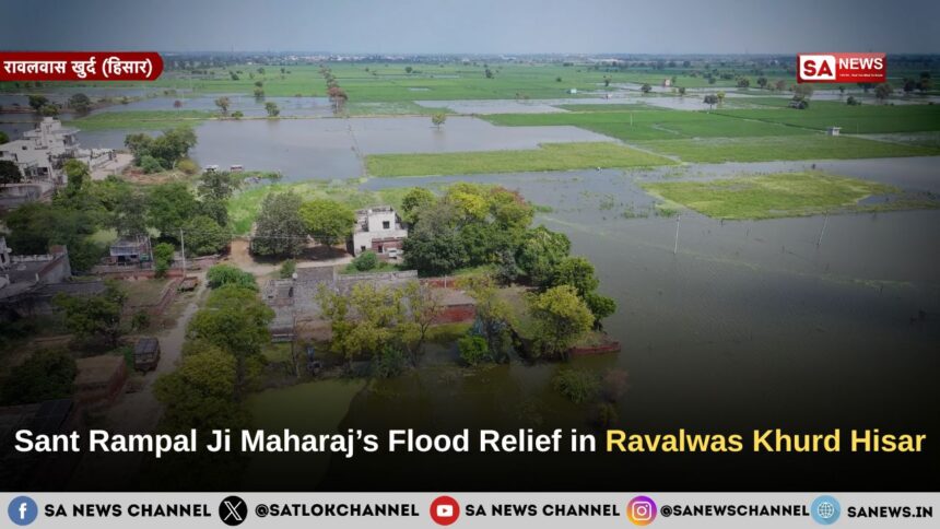 Sant Rampal Ji Maharaj’s Flood Relief in Ravalwas Khurd Hisar