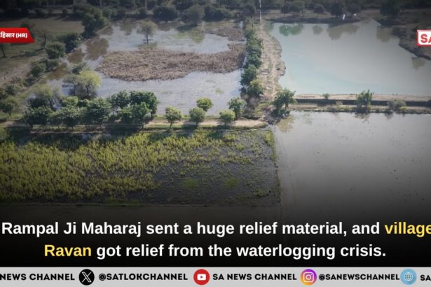 Sant Rampal Ji Maharaj sent a huge relief material, and village Kali Rawan got relief from the waterlogging crisis.