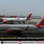 UDAN Expansion Approved by GOI: India Eyes 100 New Airports In Coming 10 Years