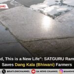 "We Were Dead, This is a New Life": SATGURU Rampal Ji Maharaj Saves Dang Kala (Bhiwani) Farmers