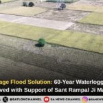 Talakaur Village Flood Solution: 60-Year Waterlogging Problem Resolved with Support of Sant Rampal Ji Maharaj