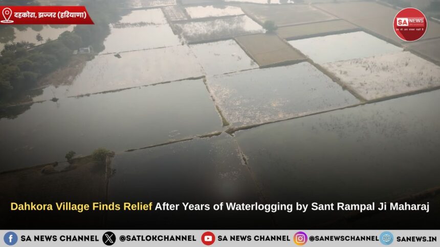Dahkora Village Finds Relief After Years of Waterlogging by Sant Rampal Ji Maharaj