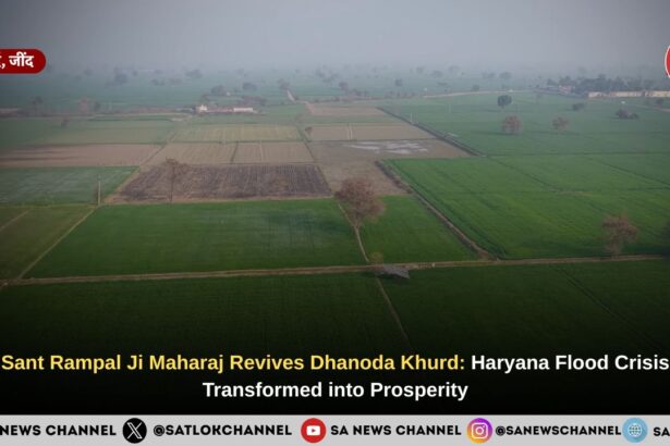 Sant Rampal Ji Maharaj Revives Dhanoda Khurd: Haryana Flood Crisis Transformed into Prosperity