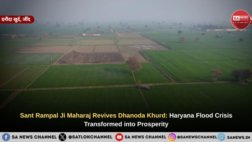 Sant Rampal Ji Maharaj Revives Dhanoda Khurd: Haryana Flood Crisis Transformed into Prosperity