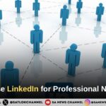 How to Use LinkedIn for Professional Networking