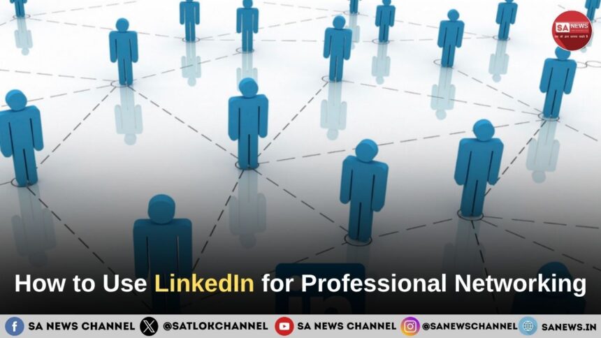 How to Use LinkedIn for Professional Networking