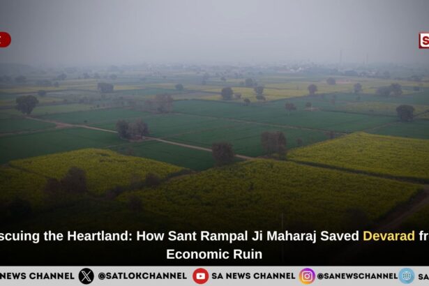 Rescuing the Heartland: How Sant Rampal Ji Maharaj Saved Devarad from Economic Ruin
