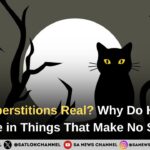 Are Superstitions Real? Why Do Humans Believe in Things That Make No Sense?
