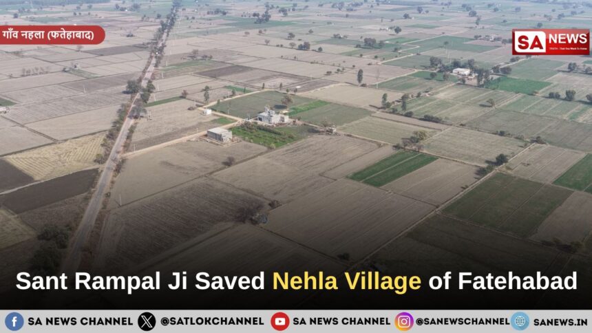 Sant Rampal Ji Saved Nehla Village of Fatehabad