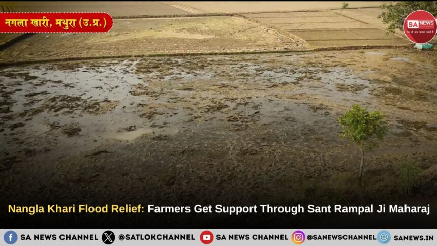 Nangla Khari Flood Relief: Farmers Get Support Through Sant Rampal Ji Maharaj