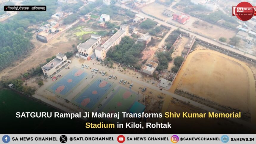 SATGURU Rampal Ji Maharaj Transforms Shiv Kumar Memorial Stadium in Kiloi, Rohtak