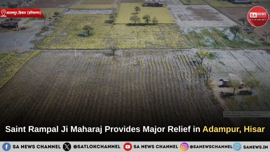Saint Rampal Ji Maharaj Provides Major Relief in Adampur Village, Hisar