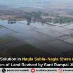 Waterlogging Solution in Nagla Sabla–Nagla Shera of Govardhan: 1000 Acres of Land Revived by Sant Rampal Ji Maharaj