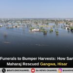 From Boat Funerals to Bumper Harvests: How Sant Rampal Ji Maharaj Rescued Gangwa, Hisar