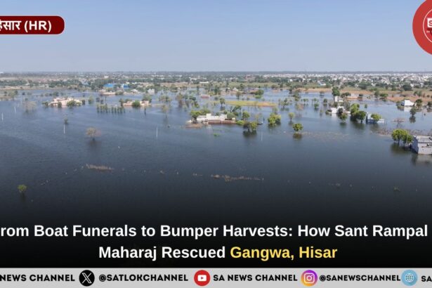 From Boat Funerals to Bumper Harvests: How Sant Rampal Ji Maharaj Rescued Gangwa, Hisar