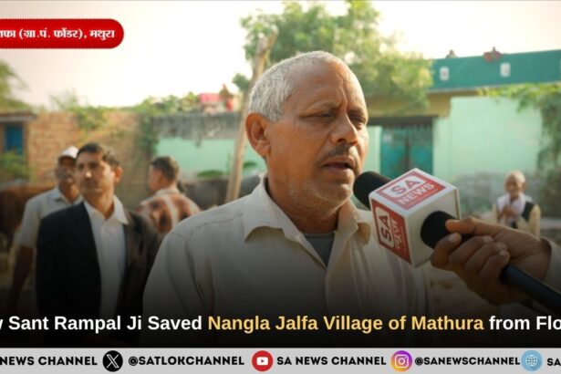How Sant Rampal Ji Maharaj Saved Nangla Jalfa Village of Mathura from Floods