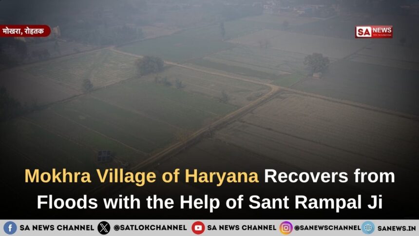 Mokhra Village of Haryana Recovers from Floods with the Help of Sant Rampal Ji Maharaj