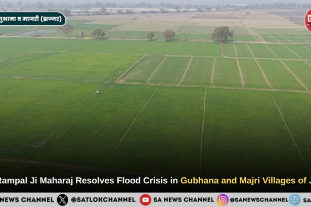 Sant Rampal Ji Maharaj Resolves Flood Crisis in Gubhana and Majri Villages of Jhajjar