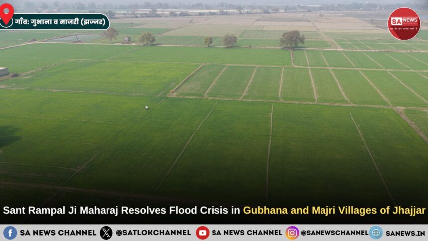 Sant Rampal Ji Maharaj Resolves Flood Crisis in Gubhana and Majri Villages of Jhajjar