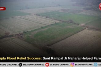 Sampla Village Flood Relief Success: Sant Rampal Ji Maharaj Helped Farmers
