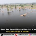 From Despair to Hope: Sant Rampalji Maharaj Resolves 6-Year Flood Crisis in Loria Patti Village in Mathura 