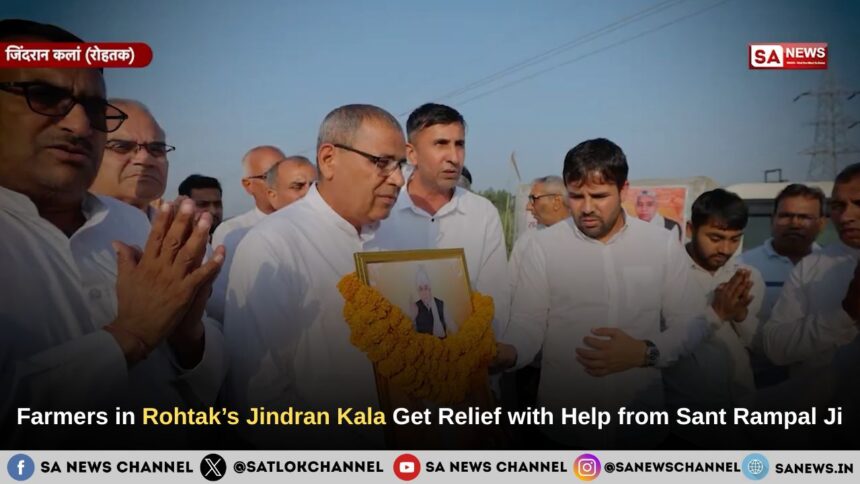 Farmers in Rohtak’s Jindran Kala Get Relief with Help from Sant Rampal Ji