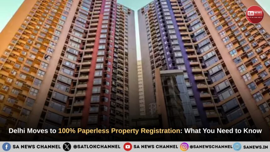 Delhi Moves to 100% Paperless Property Registration: What You Need to Know