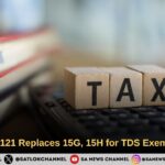 Form 121 Replaces 15G, 15H for TDS Exemption