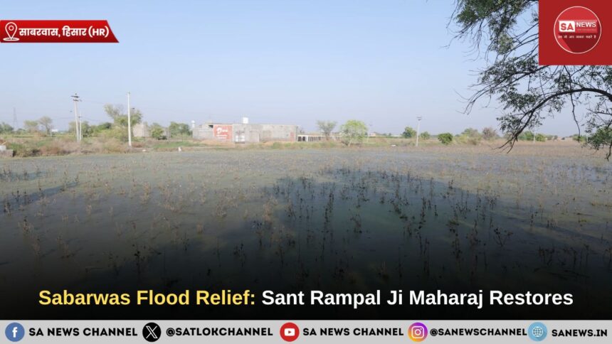 Sabarwas Flood Relief: Sant Rampal Ji Maharaj Restores
