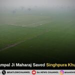 How Sant Rampal Ji Maharaj Saved Singhpura Khurd’s Harvest