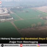 Sant Rampal Ji Maharaj Rescued Bir Baraktabad (Naya Gaon) village of Jhajjar from Waterlogging