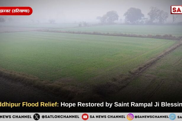 Siddhipur village Flood Relief: Hope Restored by Saint Rampal Ji Blessings