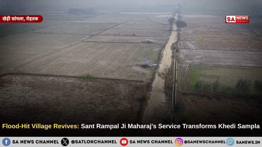 Flood-Hit Village Revives: Sant Rampal Ji Maharaj's Service Transforms Khedi Sampla