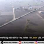 Sant Rampal Ji Maharaj Reclaims 400 Acres in Ladwi via Annapurna Muhim