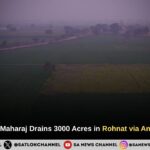 Sant Rampal Ji Maharaj Drains 3000 Acres in Rohnat via Annapurna Muhim