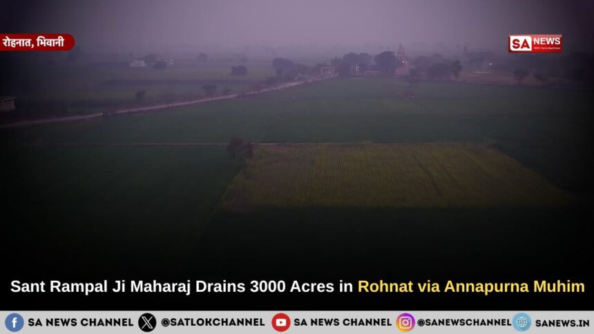 Sant Rampal Ji Maharaj Drains 3000 Acres in Rohnat via Annapurna Muhim